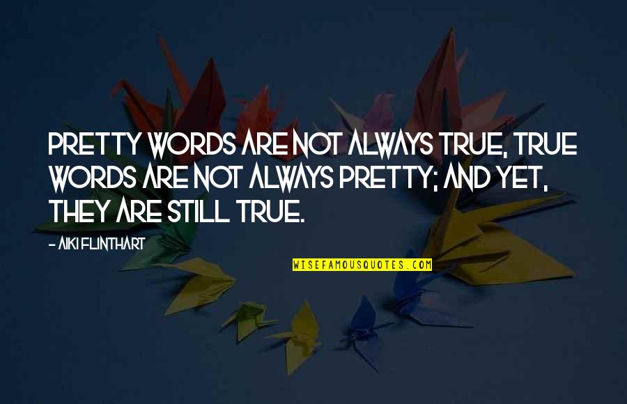 Pretty Words Quotes By Aiki Flinthart: Pretty words are not always true, true words