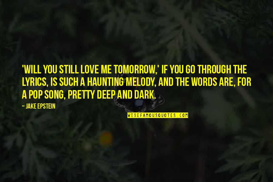 Pretty Words Quotes By Jake Epstein: 'Will You Still Love Me Tomorrow,' if you