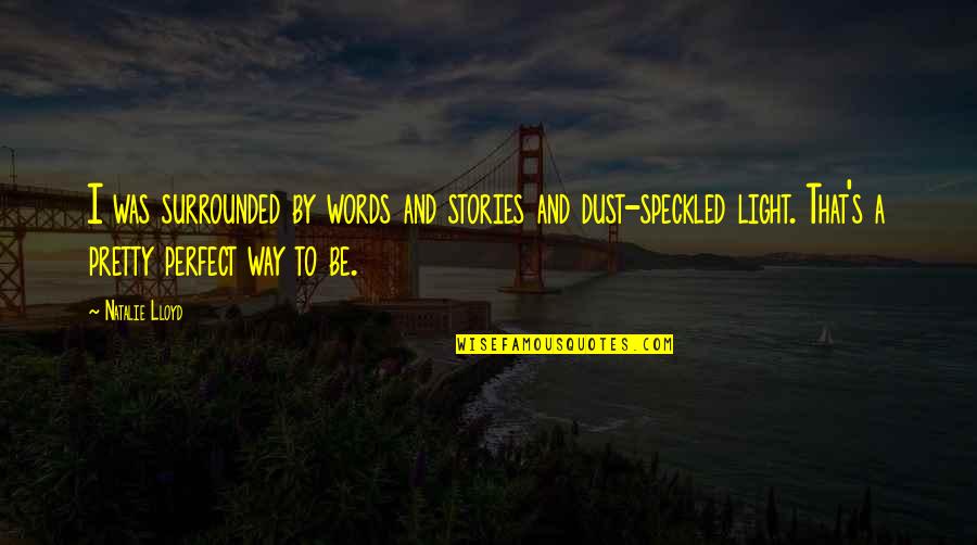 Pretty Words Quotes By Natalie Lloyd: I was surrounded by words and stories and