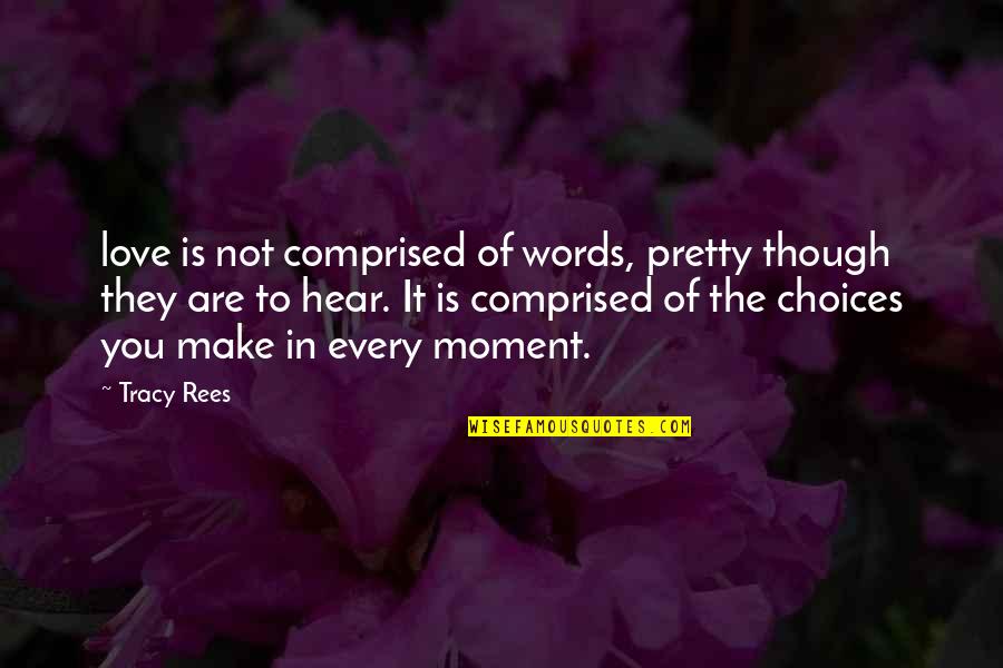 Pretty Words Quotes By Tracy Rees: love is not comprised of words, pretty though