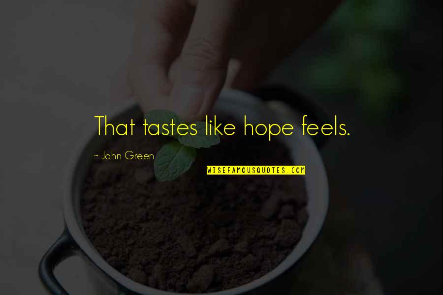 Prettyaday Quotes By John Green: That tastes like hope feels.