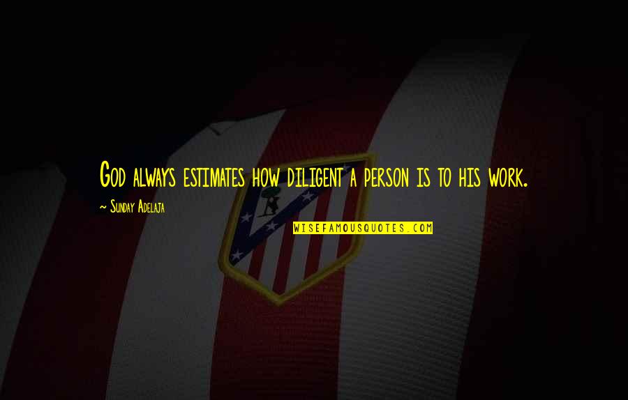 Prettyboyfredo Quotes By Sunday Adelaja: God always estimates how diligent a person is Prettyboyfredo Quotes By Sunday Adelaja: God always estimates how diligent a person is