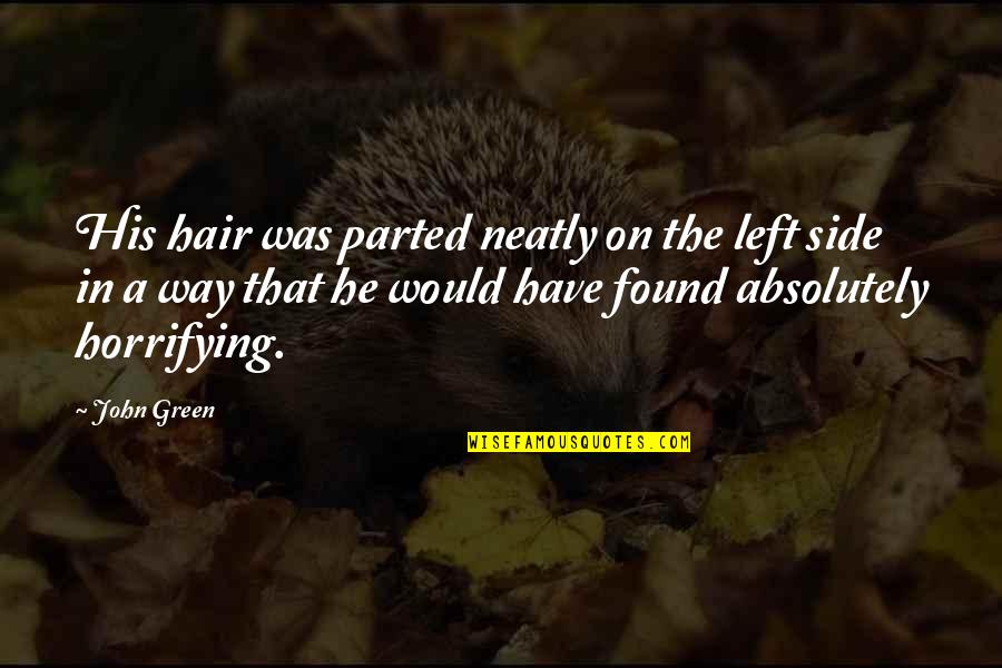 Prettying Quotes By John Green: His hair was parted neatly on the left