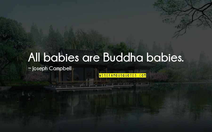 Prettying Quotes By Joseph Campbell: All babies are Buddha babies.