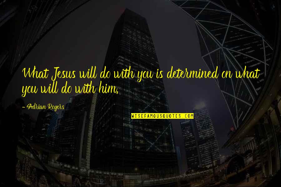 Pretzel Stick Quotes By Adrian Rogers: What Jesus will do with you is determined