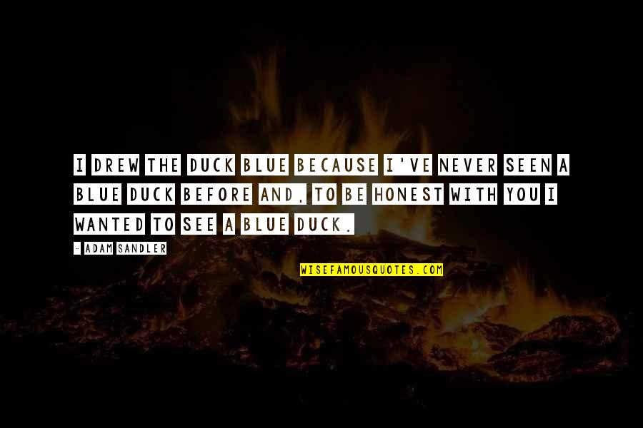 Preuit Place Quotes By Adam Sandler: I drew the duck blue because I've never