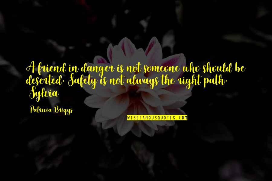 Preuit Place Quotes By Patricia Briggs: A friend in danger is not someone who