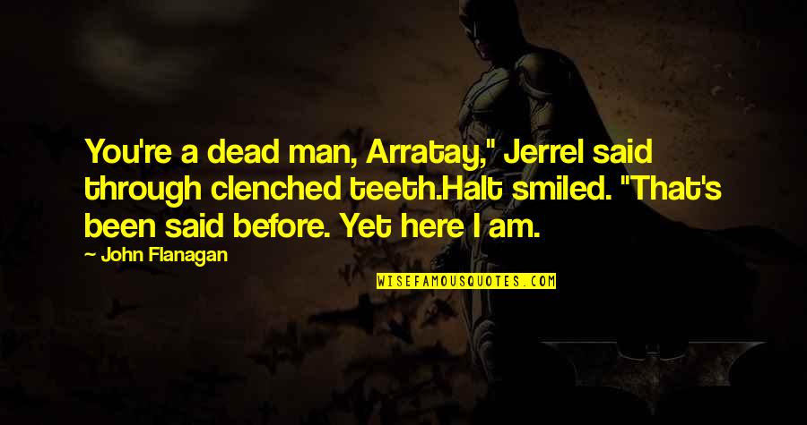 Preusch Capital Resources Quotes By John Flanagan: You're a dead man, Arratay," Jerrel said through Preusch Capital Resources Quotes By John Flanagan: You're a dead man, Arratay," Jerrel said through