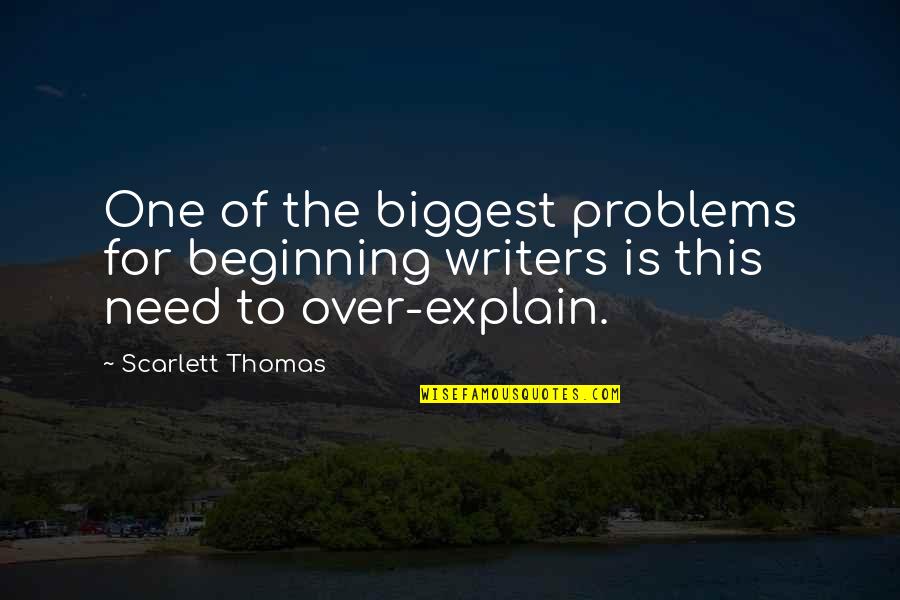 Preusch Capital Resources Quotes By Scarlett Thomas: One of the biggest problems for beginning writers