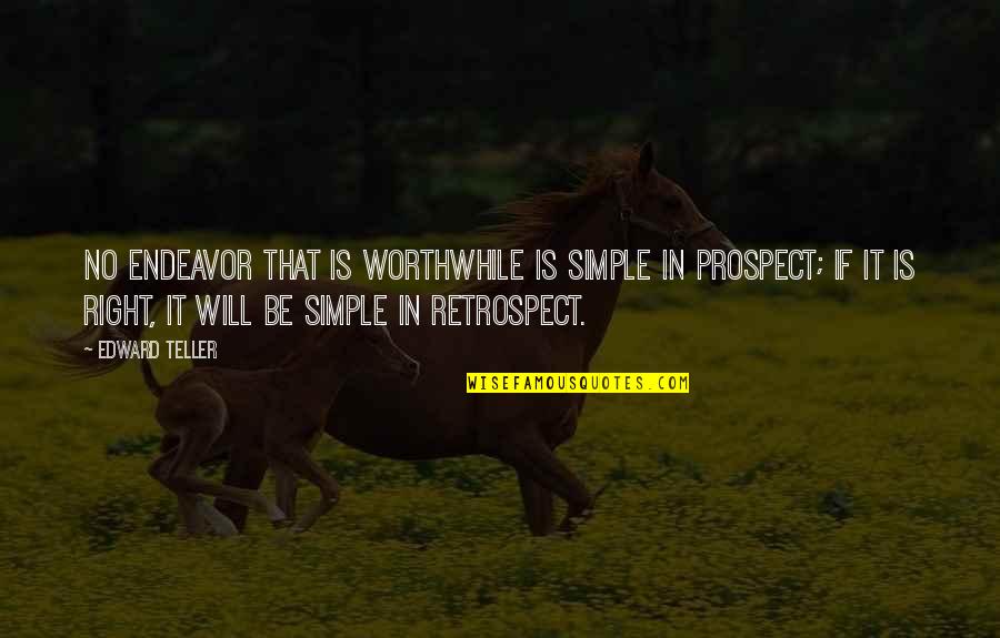 Preussen Dellbrueck Quotes By Edward Teller: No endeavor that is worthwhile is simple in Preussen Dellbrueck Quotes By Edward Teller: No endeavor that is worthwhile is simple in