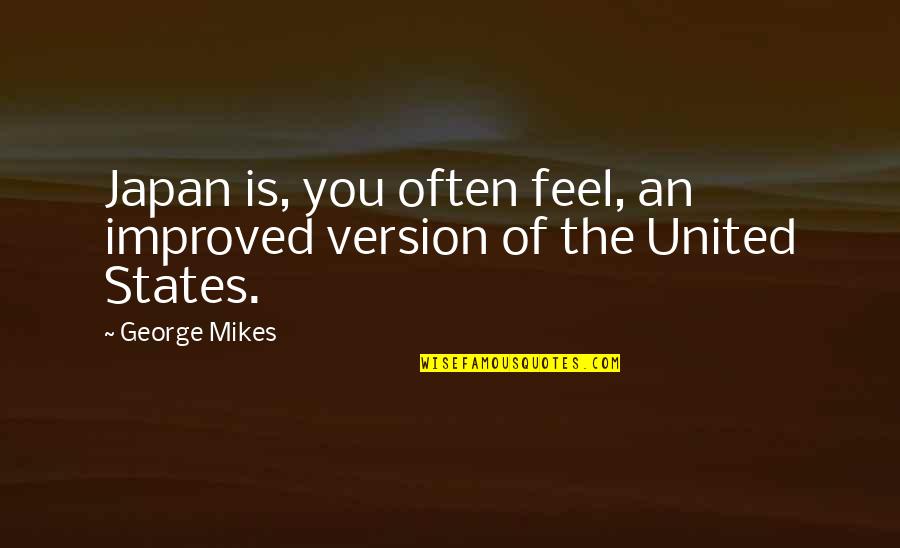 Preusser Nora Quotes By George Mikes: Japan is, you often feel, an improved version