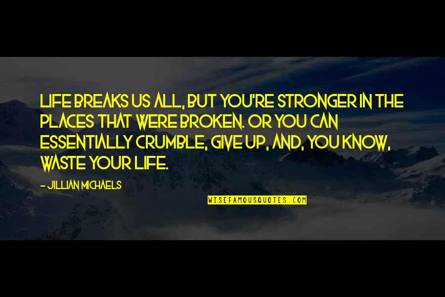 Preusser Nora Quotes By Jillian Michaels: Life breaks us all, but you're stronger in