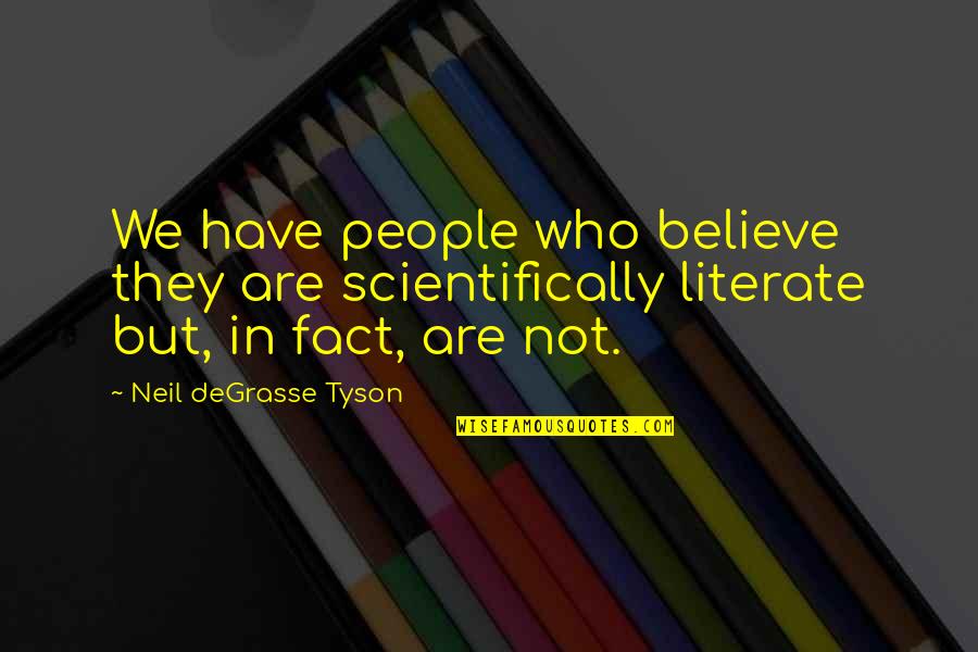 Preusser Nora Quotes By Neil DeGrasse Tyson: We have people who believe they are scientifically