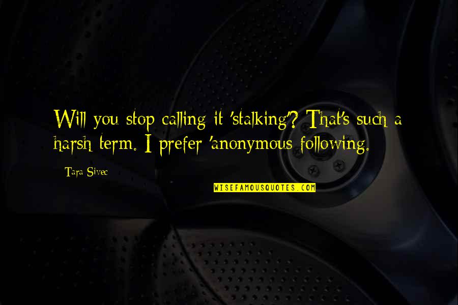 Preusser Nora Quotes By Tara Sivec: Will you stop calling it 'stalking'? That's such