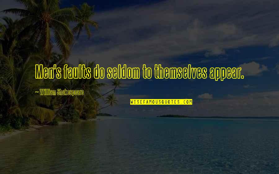 Preusser Nora Quotes By William Shakespeare: Men's faults do seldom to themselves appear.