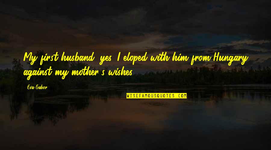 Preuve Multiplication Quotes By Eva Gabor: My first husband, yes, I eloped with him