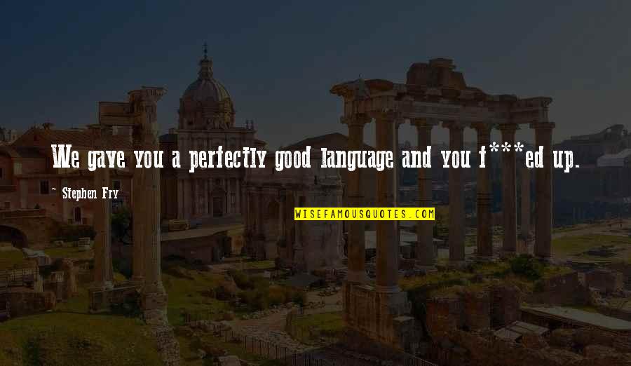 Prevagen Walmart Quotes By Stephen Fry: We gave you a perfectly good language and Prevagen Walmart Quotes By Stephen Fry: We gave you a perfectly good language and