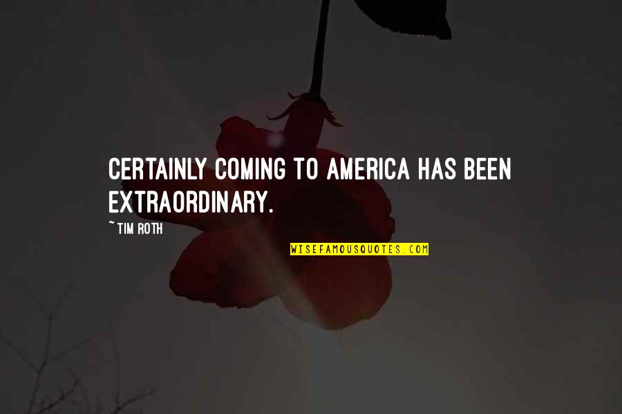 Prevagen Walmart Quotes By Tim Roth: Certainly coming to America has been extraordinary.