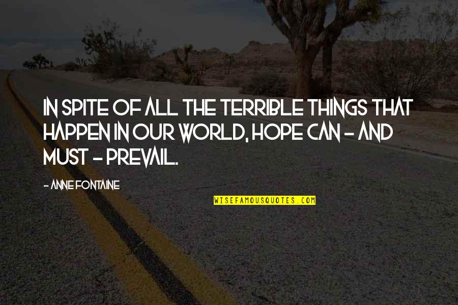 Prevail Quotes By Anne Fontaine: In spite of all the terrible things that
