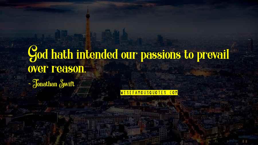 Prevail Quotes By Jonathan Swift: God hath intended our passions to prevail over