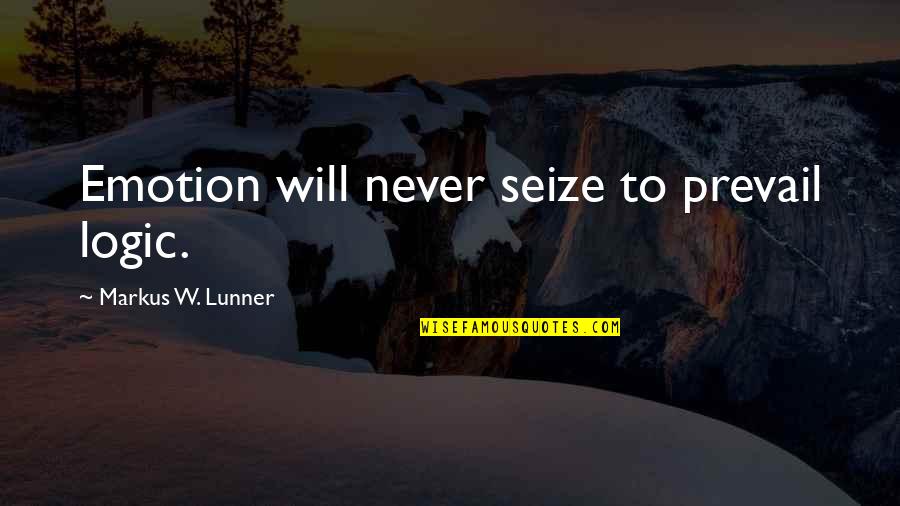 Prevail Quotes By Markus W. Lunner: Emotion will never seize to prevail logic.