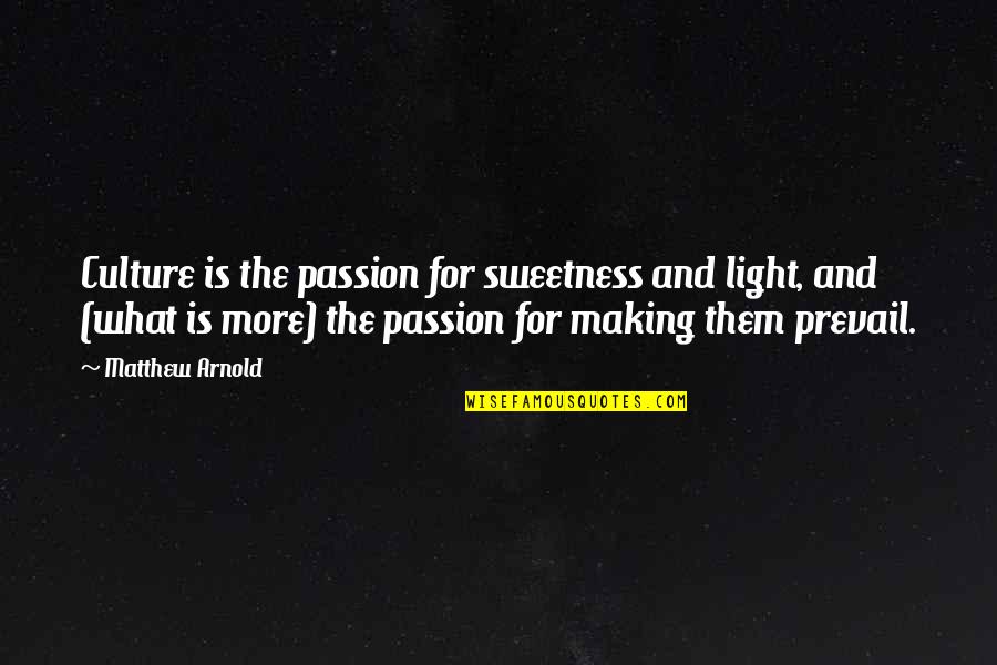Prevail Quotes By Matthew Arnold: Culture is the passion for sweetness and light,
