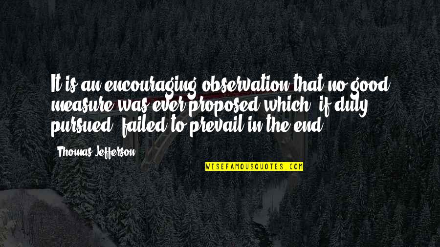 Prevail Quotes By Thomas Jefferson: It is an encouraging observation that no good