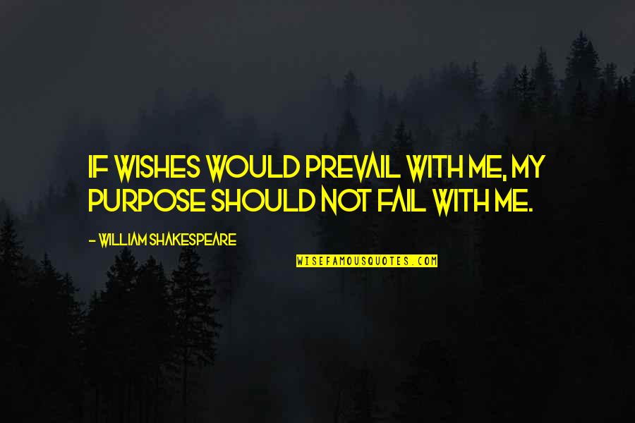 Prevail Quotes By William Shakespeare: If wishes would prevail with me, my purpose