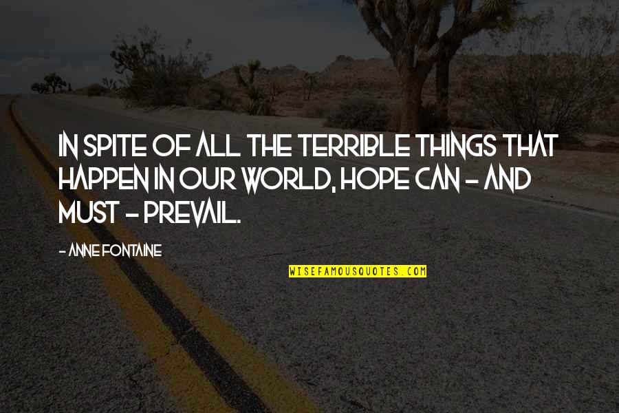 Prevail'd Quotes By Anne Fontaine: In spite of all the terrible things that