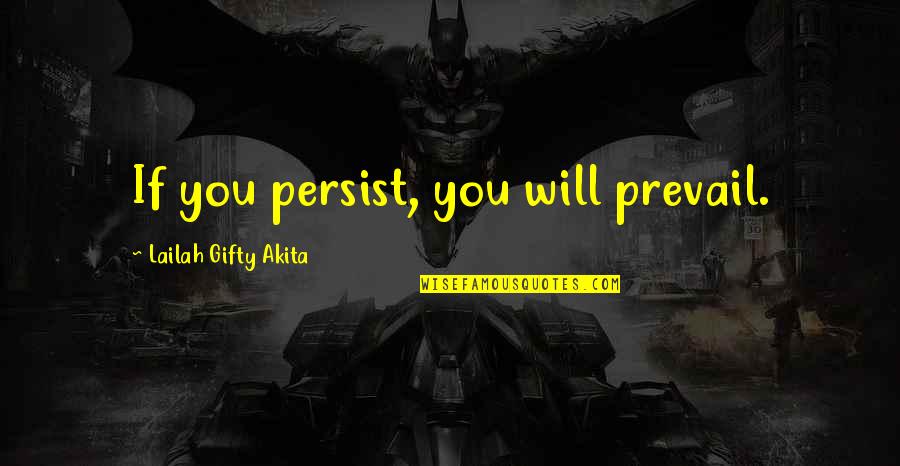 Prevail'd Quotes By Lailah Gifty Akita: If you persist, you will prevail.