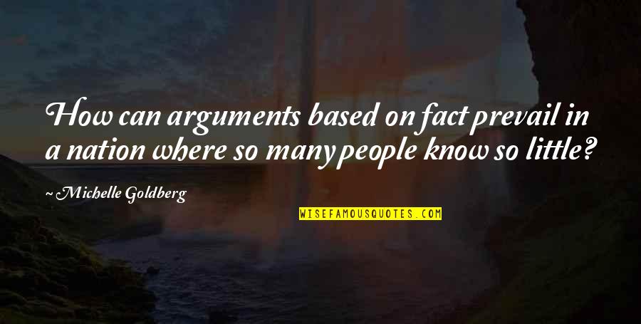 Prevail'd Quotes By Michelle Goldberg: How can arguments based on fact prevail in