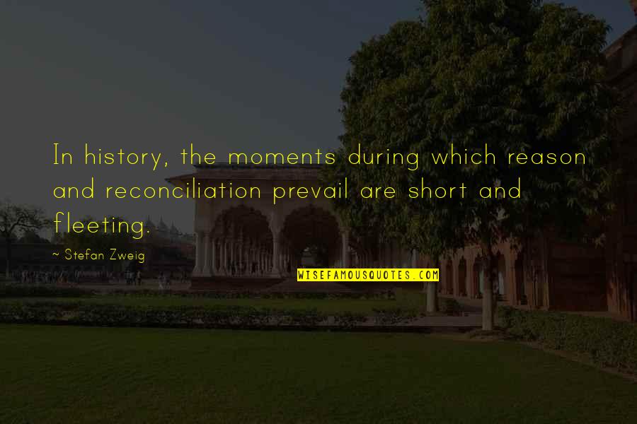 Prevail'd Quotes By Stefan Zweig: In history, the moments during which reason and