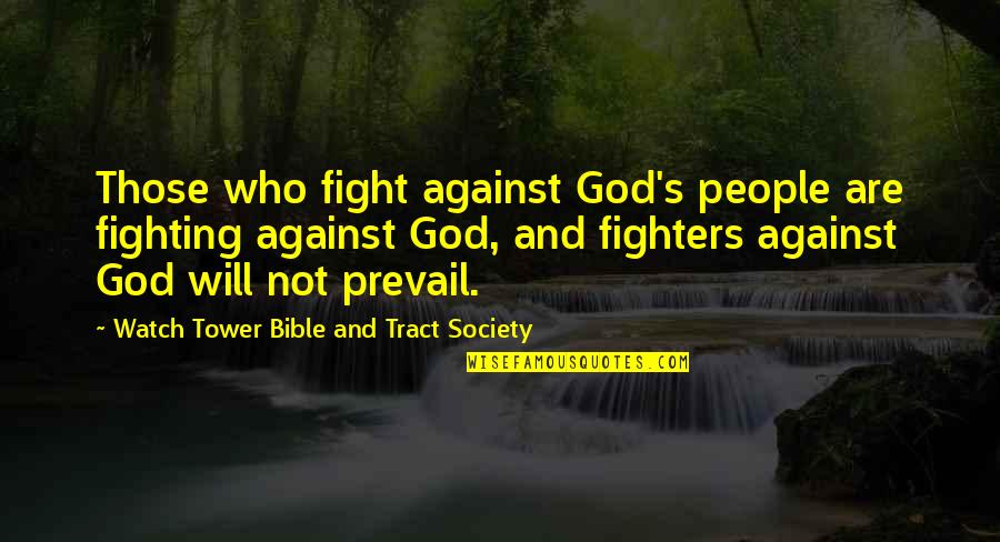 Prevail'd Quotes By Watch Tower Bible And Tract Society: Those who fight against God's people are fighting