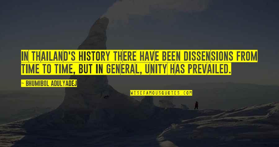 Prevailed Quotes By Bhumibol Adulyadej: In Thailand's history there have been dissensions from