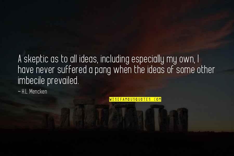 Prevailed Quotes By H.L. Mencken: A skeptic as to all ideas, including especially