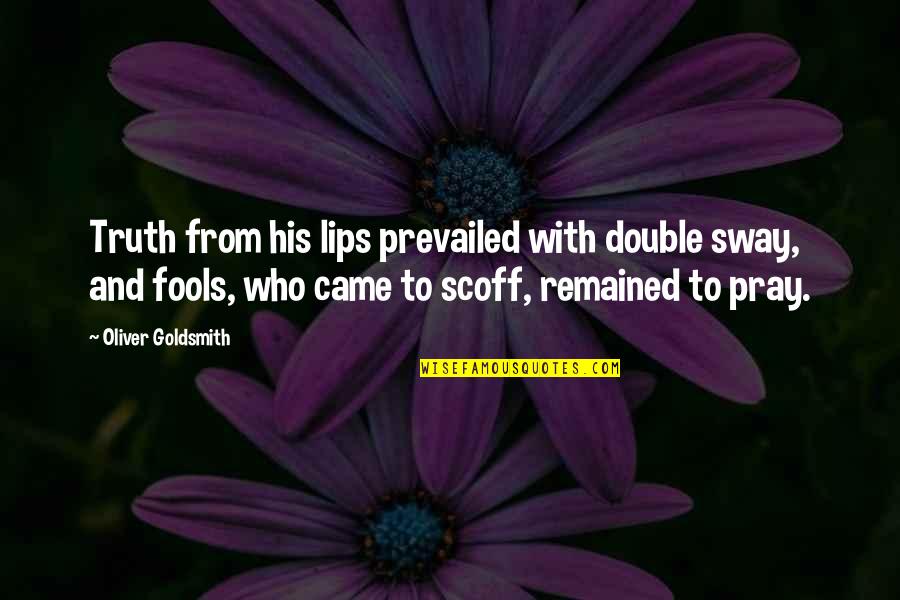 Prevailed Quotes By Oliver Goldsmith: Truth from his lips prevailed with double sway,