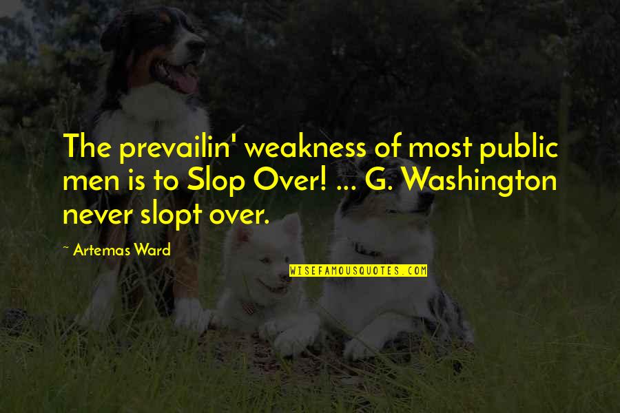 Prevailin Quotes By Artemas Ward: The prevailin' weakness of most public men is