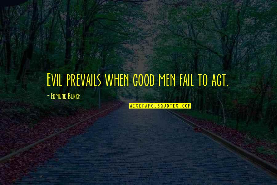 Prevails Quotes By Edmund Burke: Evil prevails when good men fail to act.