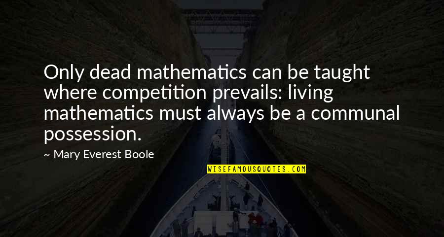 Prevails Quotes By Mary Everest Boole: Only dead mathematics can be taught where competition