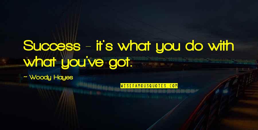 Prevalecer Dibujo Quotes By Woody Hayes: Success - it's what you do with what Prevalecer Dibujo Quotes By Woody Hayes: Success - it's what you do with what
