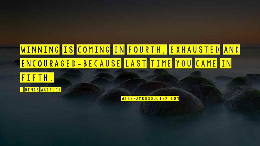 Prevaleceran Definicion Quotes By Denis Waitley: Winning is coming in fourth, exhausted and encouraged-because