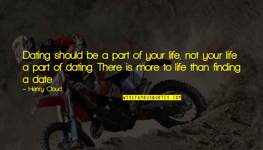 Prevaleciendo Quotes By Henry Cloud: Dating should be a part of your life, Prevaleciendo Quotes By Henry Cloud: Dating should be a part of your life,