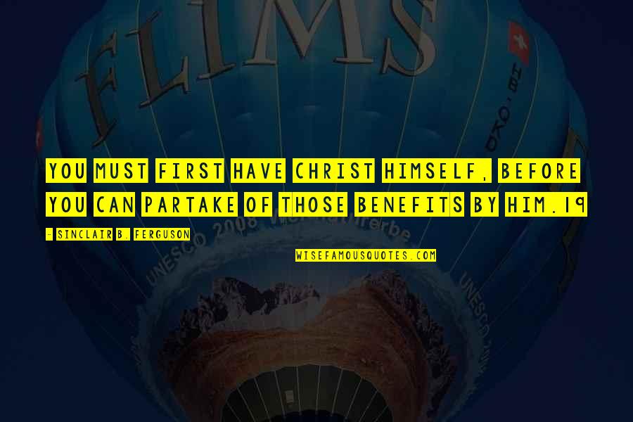 Prevaleciendo Quotes By Sinclair B. Ferguson: You must first have Christ himself, before you Prevaleciendo Quotes By Sinclair B. Ferguson: You must first have Christ himself, before you