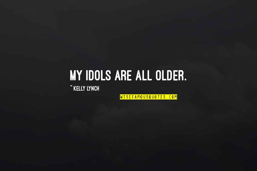 Prevalence Quotes By Kelly Lynch: My idols are all older.