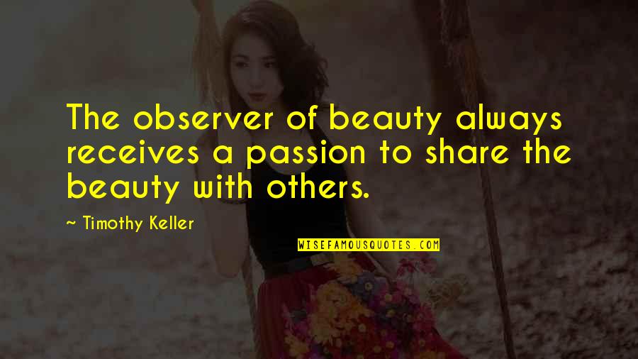 Prevalent Def Quotes By Timothy Keller: The observer of beauty always receives a passion