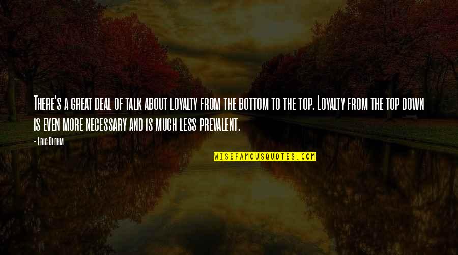 Prevalent Quotes By Eric Blehm: There's a great deal of talk about loyalty Prevalent Quotes By Eric Blehm: There's a great deal of talk about loyalty