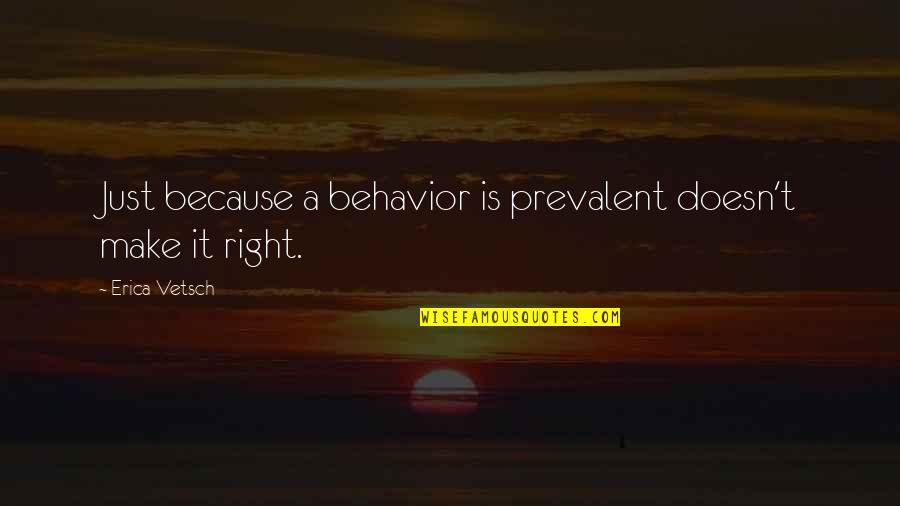 Prevalent Quotes By Erica Vetsch: Just because a behavior is prevalent doesn't make Prevalent Quotes By Erica Vetsch: Just because a behavior is prevalent doesn't make