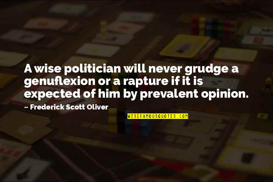 Prevalent Quotes By Frederick Scott Oliver: A wise politician will never grudge a genuflexion Prevalent Quotes By Frederick Scott Oliver: A wise politician will never grudge a genuflexion