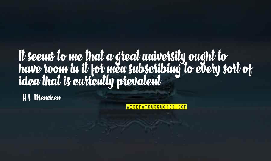 Prevalent Quotes By H.L. Mencken: It seems to me that a great university Prevalent Quotes By H.L. Mencken: It seems to me that a great university
