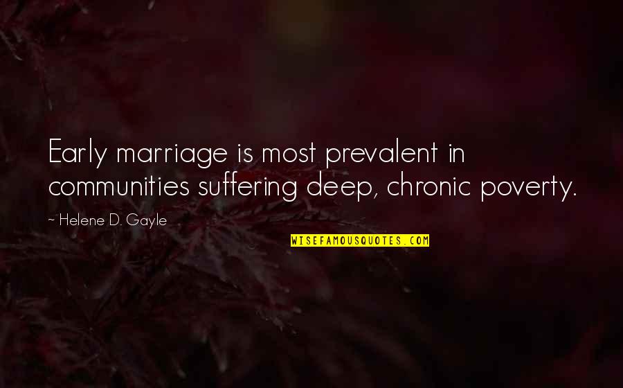 Prevalent Quotes By Helene D. Gayle: Early marriage is most prevalent in communities suffering
